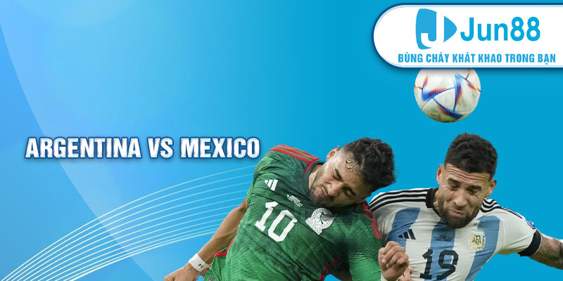 Đọc kèo Jun88 - Argentina vs Mexico