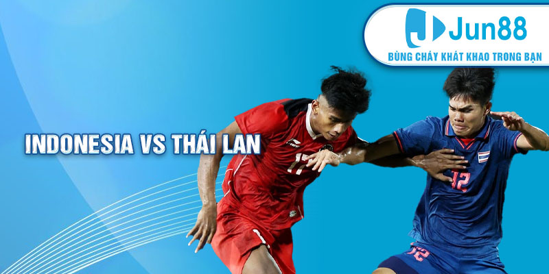 Đọc kèo Jun88 - Indonesia vs Thái Lan