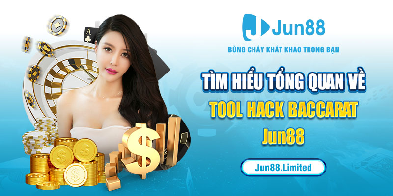 Tìm hiểu tổng quan về tool hack Baccarat Jun88