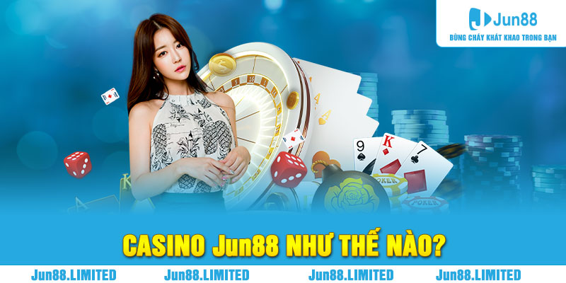 Casino Jun88 như thế nào?