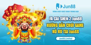 Fa Cai Shen 2 Jun88 - Hướng dẫn chơi game nổ hũ tại Jun88