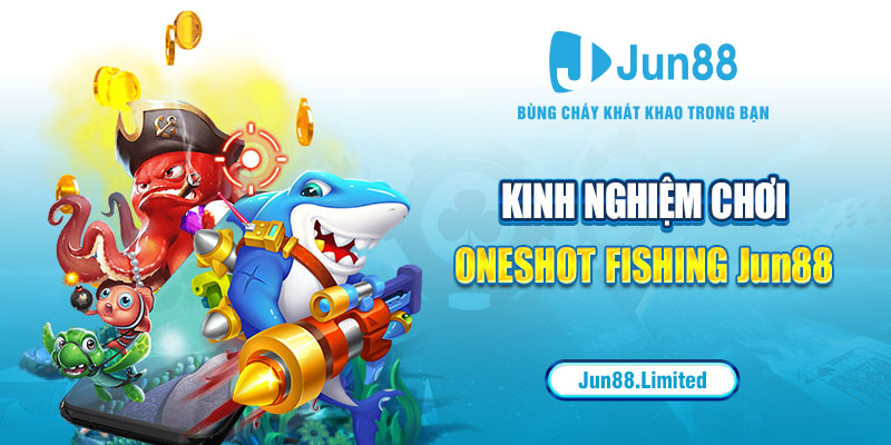 Kinh nghiệm chơi Oneshot Fishing Jun88