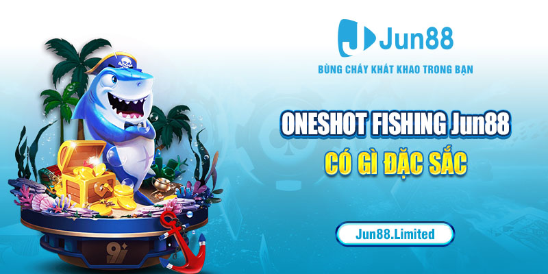 Oneshot Fishing Jun88 có gì đặc sắc