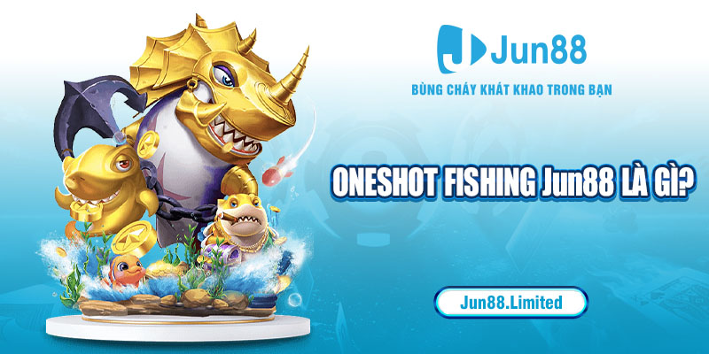 Oneshot Fishing Jun88 là gì?